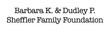 Barbara K & Dudley P Sheffler Family Foundation